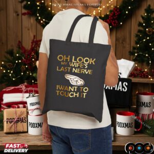 Oh Look My Wife's Last Nerve Iwant To Touch It Shirt