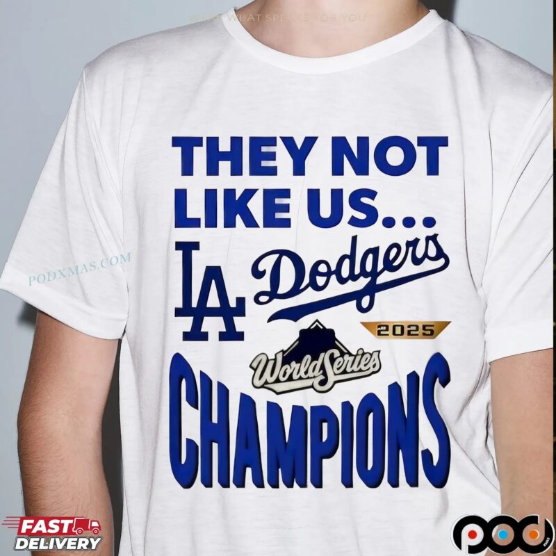 LA Dodgers 2025 World Series Champions They Not Like Us T Shirt