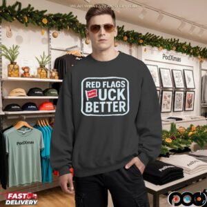 Red Flags Fck Better T Shirt