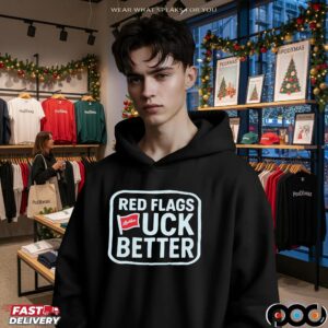 Red Flags Fck Better T Shirt