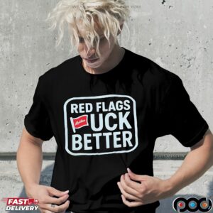 Red Flags Fck Better T Shirt