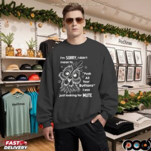 Rooter I’m Sorry I Didn’t Mean To Push All Your Buttons I Was Just Looking For Mute T Shirt