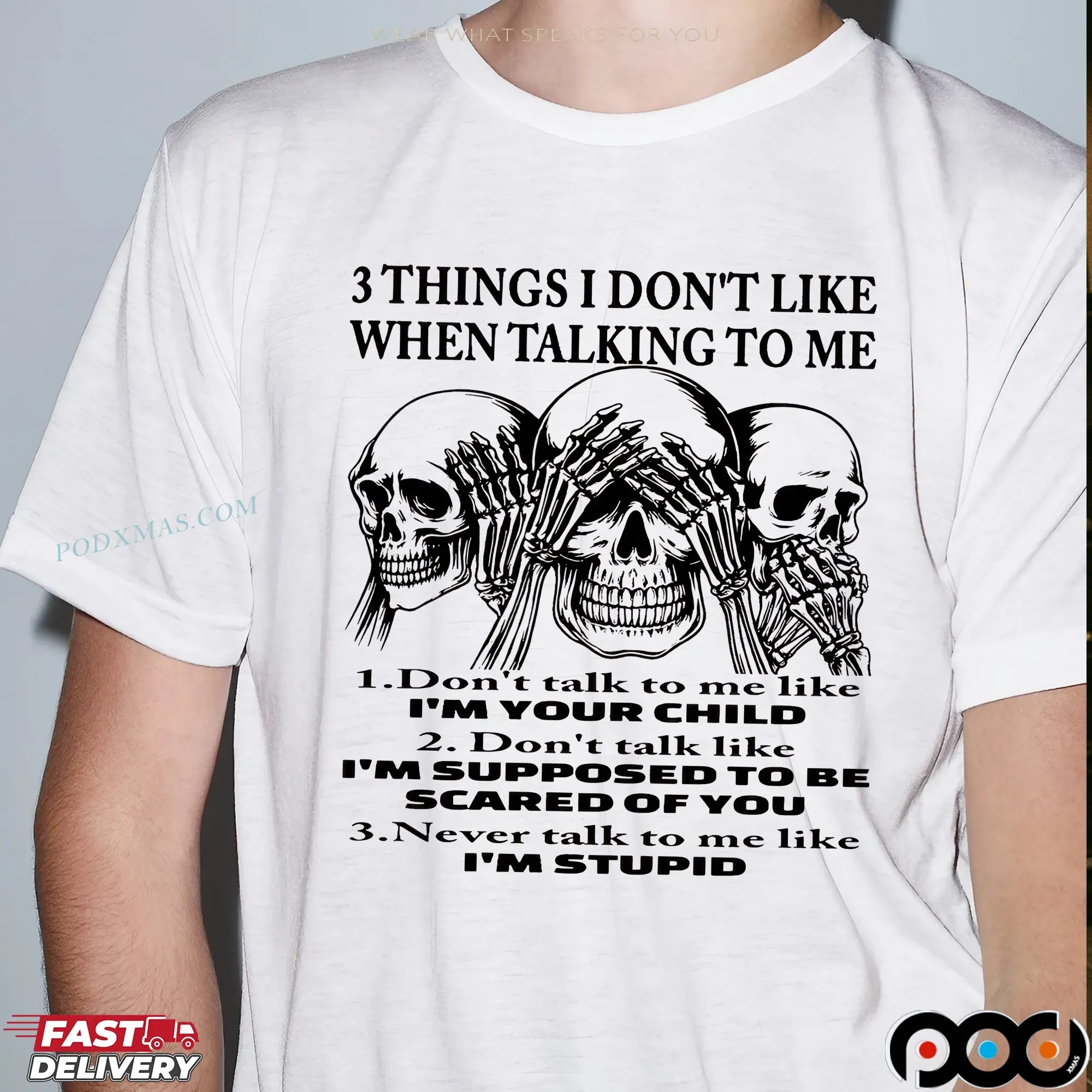 Skeleton 3 Things I Don't Like When Talking To Me 1 Don't Talk To Me Like I'm Your Child 2 Don't Talk Like I'm Supposed To Be Scared Of You 3 Never Talk To Me Like I'm Stupid T Shirt