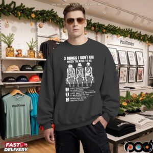 Skeleton 3 Things I Don't Like When Talking To Me 1 Don't Talk To Me Like I'm Your T Shirt