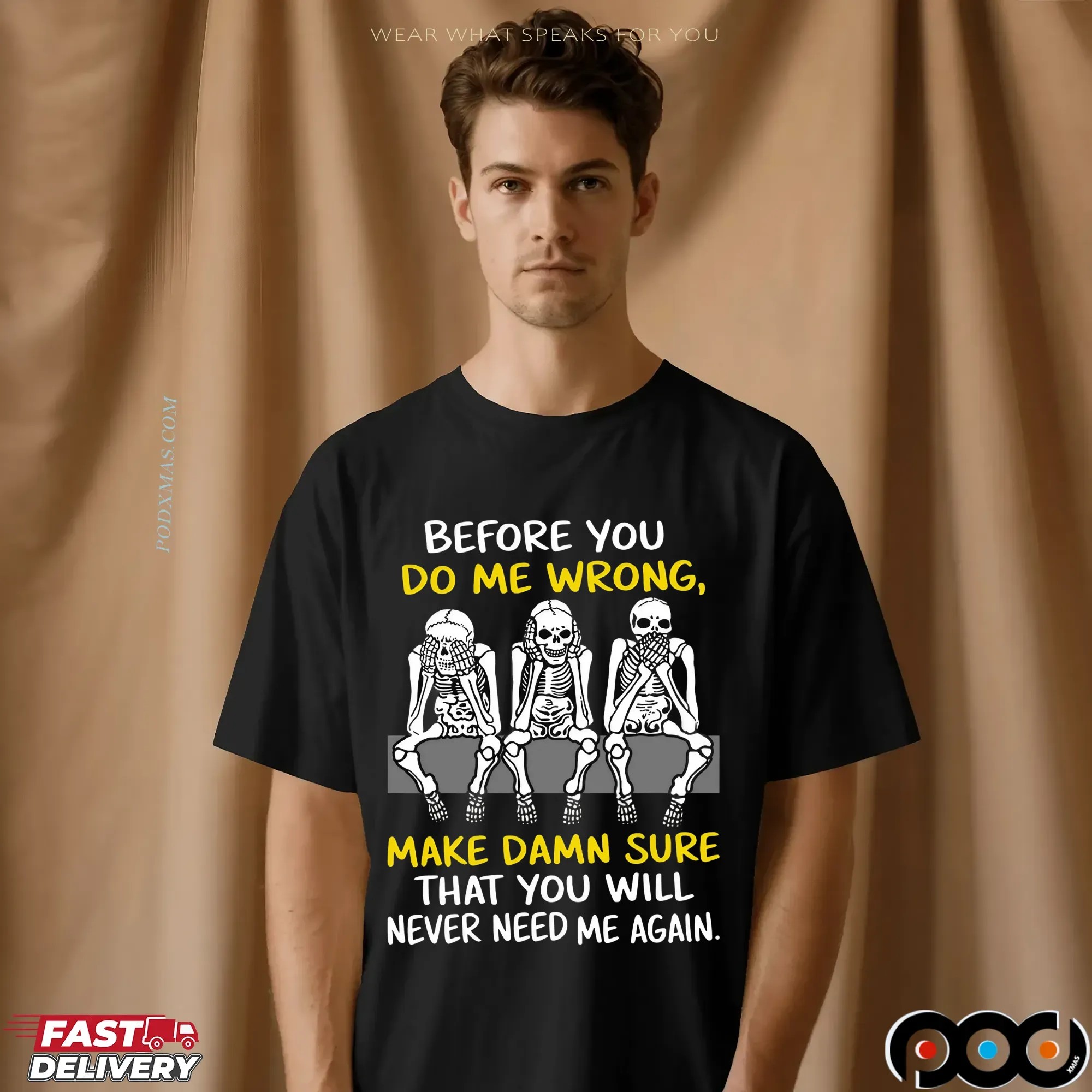 Skeleton Before You Do Me Wrong, Make Damn Sure That You Will Never Need Me Again Shirt