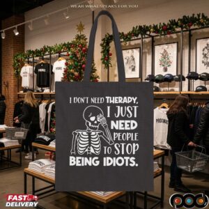 Skeleton I Don't Need Therapy, I Just Need People To Stop Being Idiots Shirt
