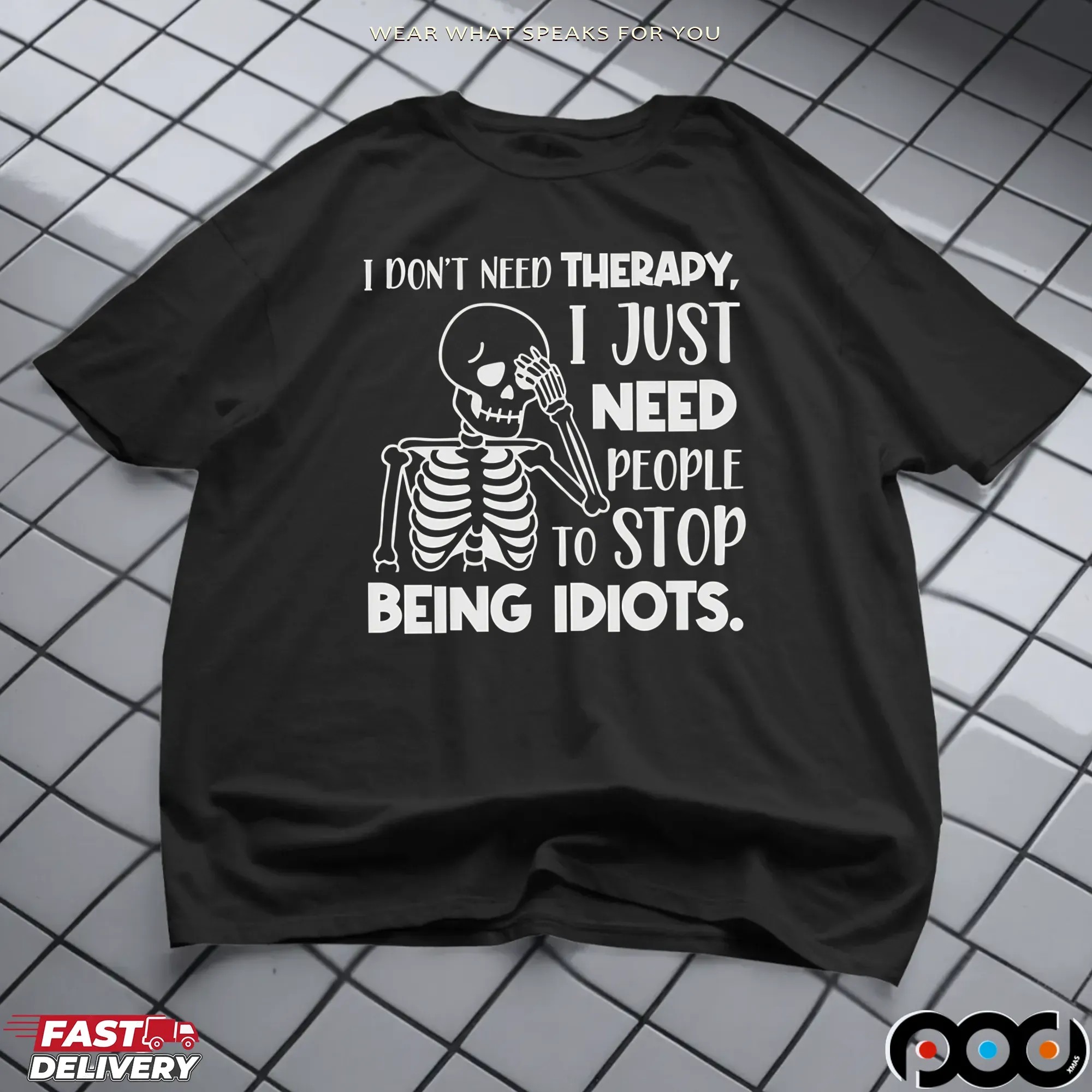 Skeleton I Don't Need Therapy, I Just Need People To Stop Being Idiots Shirt