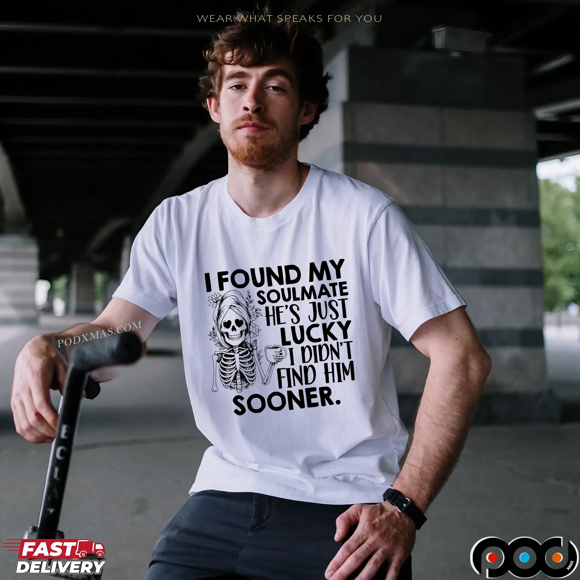 Skeleton I Found My Soulmate He's Just Lucky I Didn't Find Him Sooner T Shirt