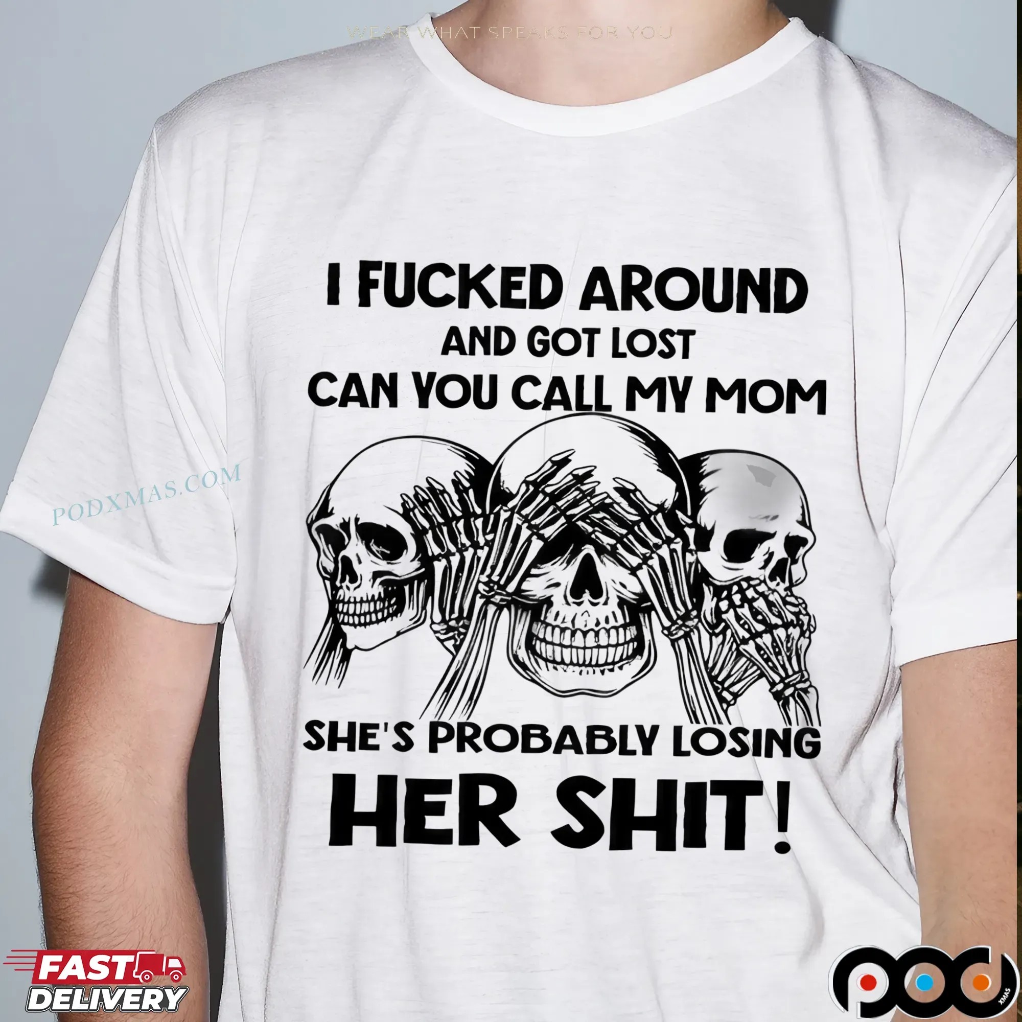 Skeleton I Fucked Around And Got Lost Can You Call My Mom She's Probably Losing Her Shit T Shirt