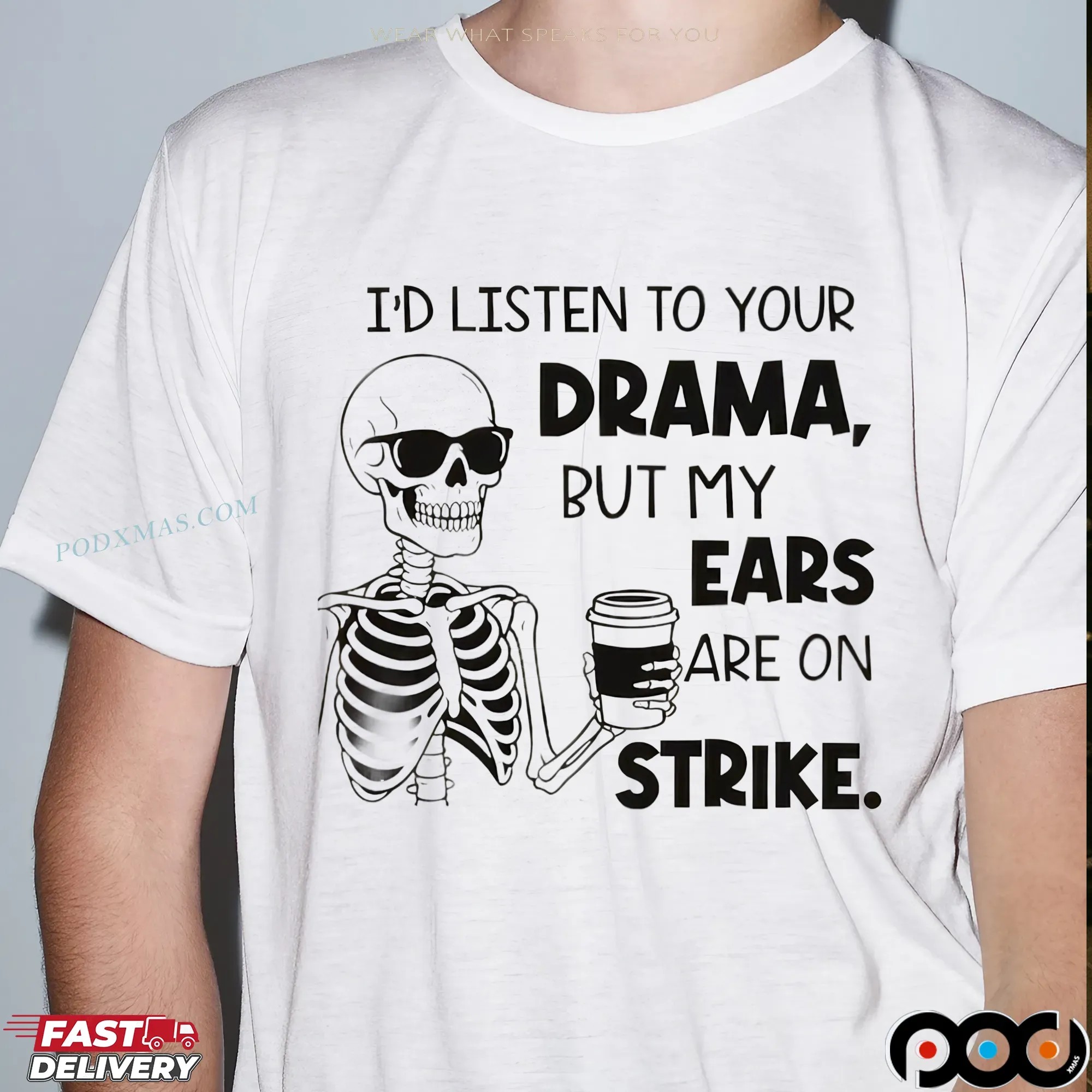 Skeleton I'd Listen To Your Drama, But My Ears Are On Strike Meme T Shirt