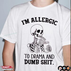 Skeleton I'm Allergic To Drama And Dumb Shit T Shirt