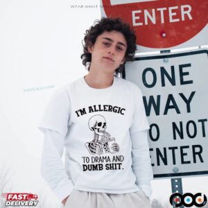 Skeleton I'm Allergic To Drama And Dumb Shit T Shirt