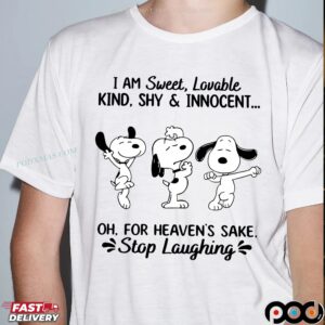 Snoopy I Am Sweet, Lovable Kind, Shy & Innocent Oh, For Heaven's Sake Stop Laughing T Shirt