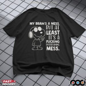 Snoopy My Brain's A Mess But At Least It's A Fucking Entertaining Mess Meme T Shirt