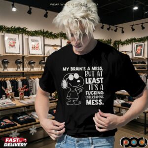 Snoopy My Brain's A Mess But At Least It's A Fucking Entertaining Mess Meme T Shirt