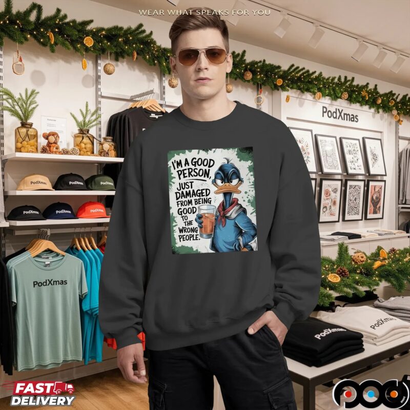 Duck I'm A Good Person, Just Damaged From Being Good To The Wrong People T Shirt