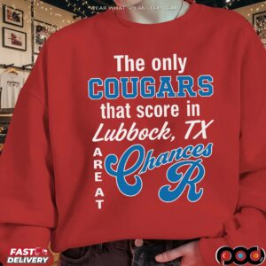 The Only Cougars That Score In Lubbock Are At Chances R T Shirt