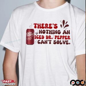 There Nothing A Iced Dr Peper Can't Solve Soda Lover T Shirt