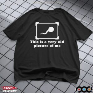 This Is A Very Old Picture Of Me T Shirt
