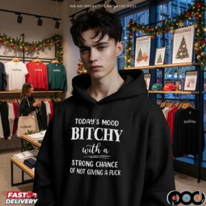Today's Mood Bitchy With A Strong Chance Of Not Giving A Fuck Shirt