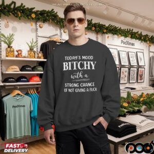 Today's Mood Bitchy With A Strong Chance Of Not Giving A Fuck Shirt