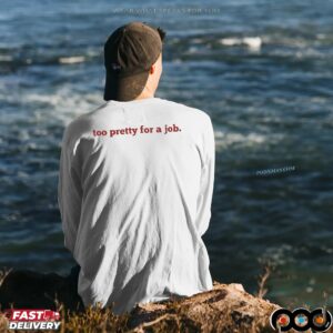 Too Pretty For A Job Unemployed Meme T Shirt