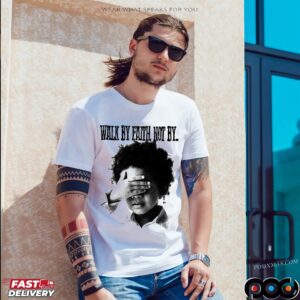 Walk By Faith Not By T Shirt