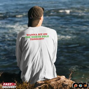 Wanna Sit On The North Pole Tonight Christmas Meme T Shirt