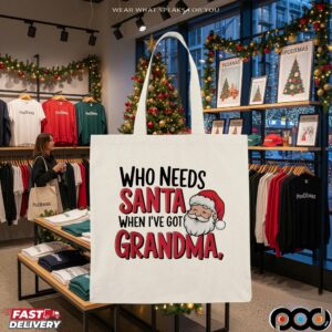 Who Needs Santa When I've Got Grandma Chrismas T Shirt