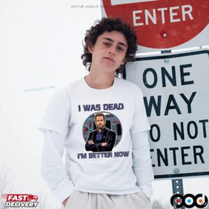 William Riker I Was Dead I'm Better Now Shirt