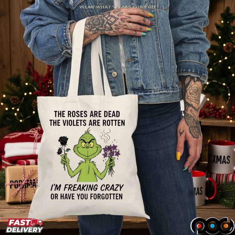 Grinch The Roses Are Dead The Violets Are Rotten I'm Freaking Crazy Or Have You Forgotten Merry Xmas T Shirt