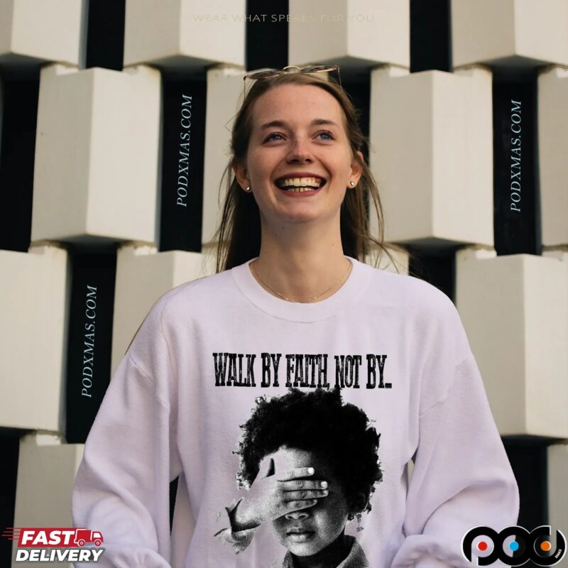 Walk By Faith Not By T Shirt