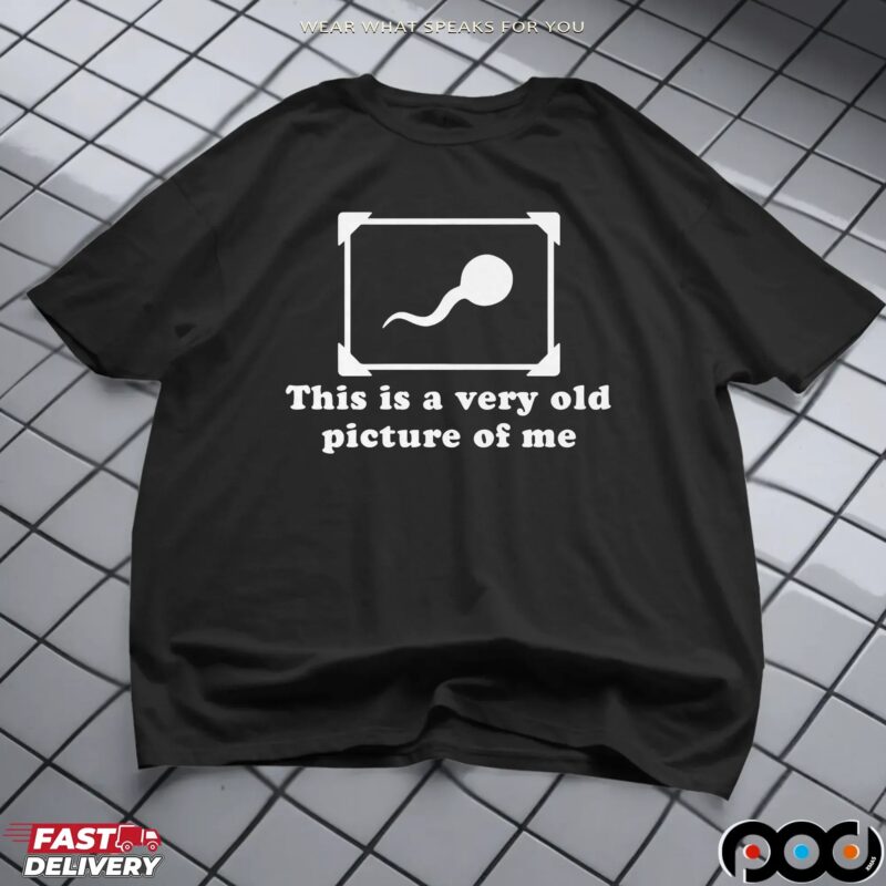 This Is A Very Old Picture Of Me T Shirt