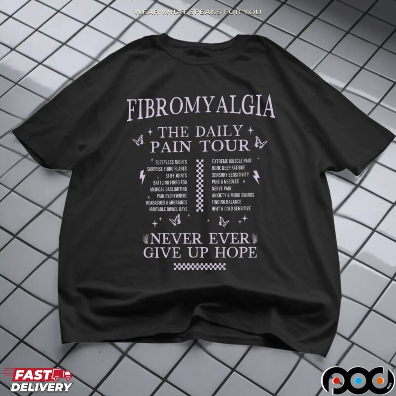 Fibromyalgia The Daily Pain Tour Never Ever Give Up Hope T Shirt