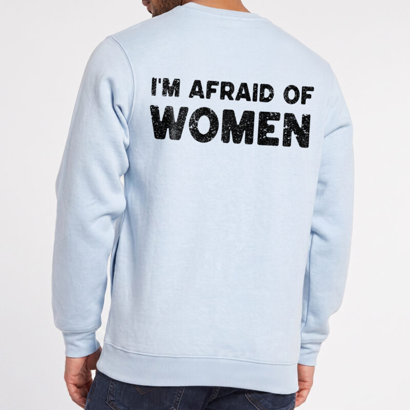 I'm Afraid of Women Shirt - Funny Ironic Gen Z Meme Tee