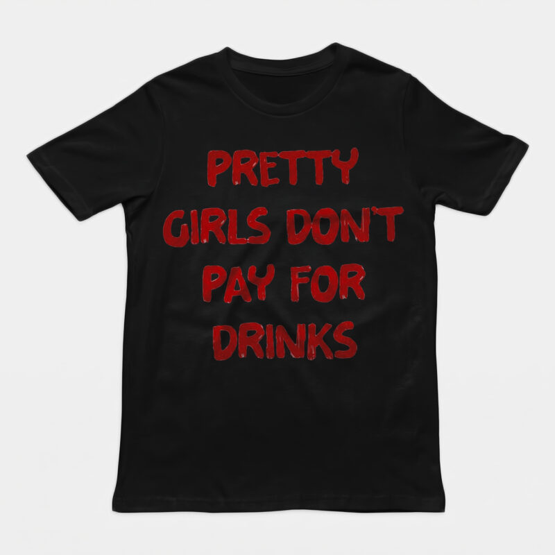 Pretty Girls Don't Pay For Drinks Funny Y2K Graphic Tee