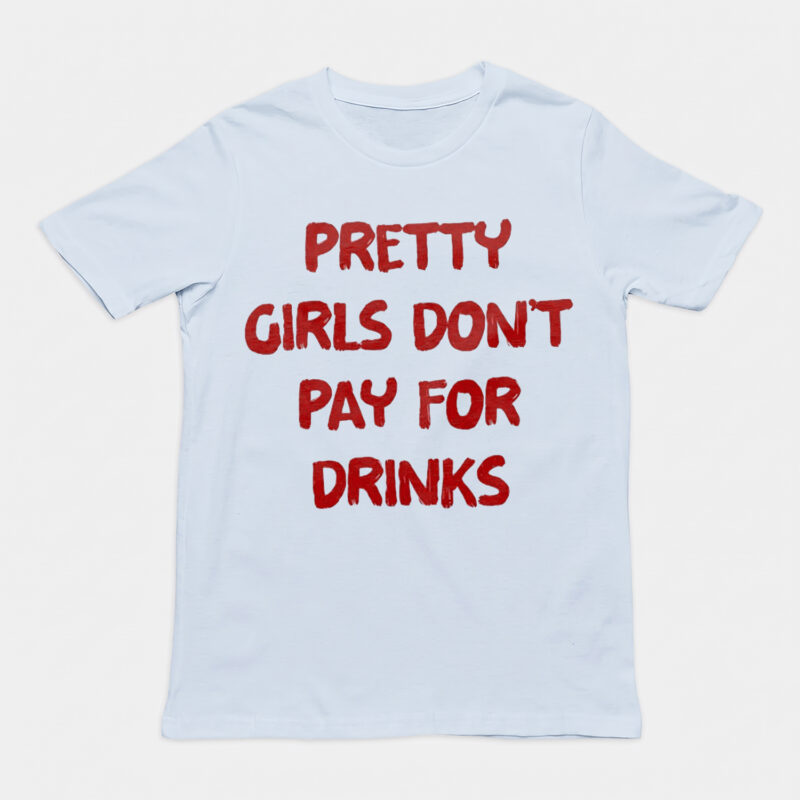 Pretty Girls Don't Pay For Drinks Funny Y2K Graphic Tee