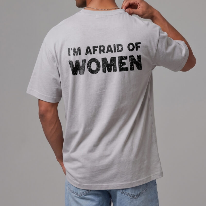 I'm Afraid of Women Shirt - Funny Ironic Gen Z Meme Tee