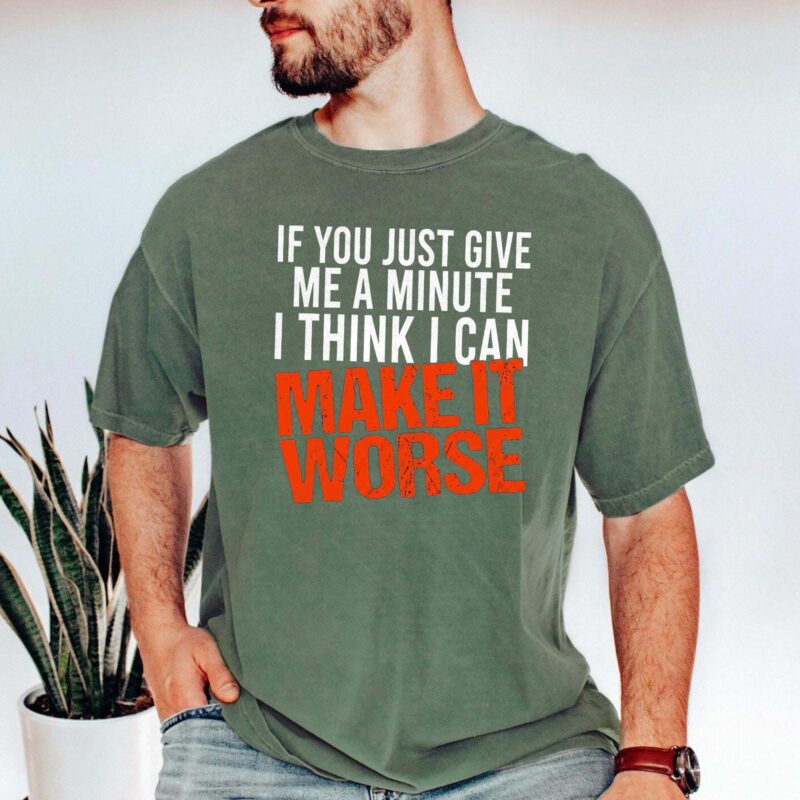 I Can Make It Worse Sarcastic T-Shirt | Funny Men's Graphic Tee
