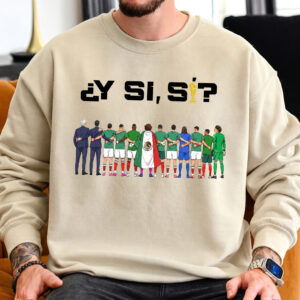 Y Si Si Mexico Soccer Fan Sweatshirt World Cup 2026 Apparel