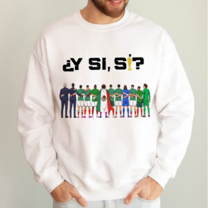 Y Si Si Mexico Soccer Fan Sweatshirt World Cup 2026 Apparel