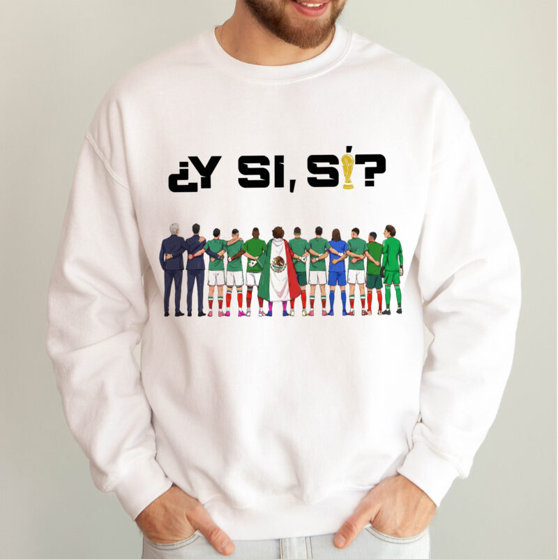 Y Si Si Mexico Soccer Fan Sweatshirt World Cup 2026 Apparel