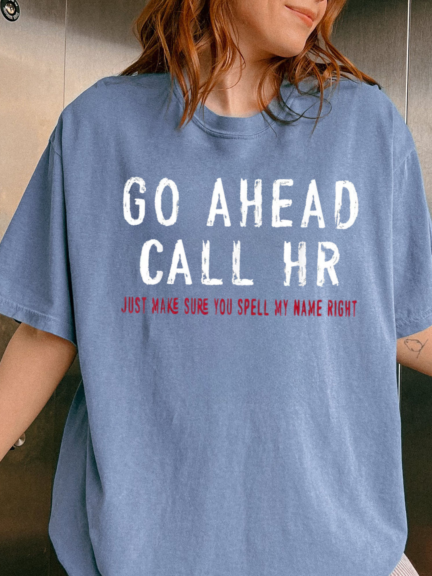 Go Ahead Call HR Shirt - Funny Sarcastic Office Coworker Gift T-Shirt