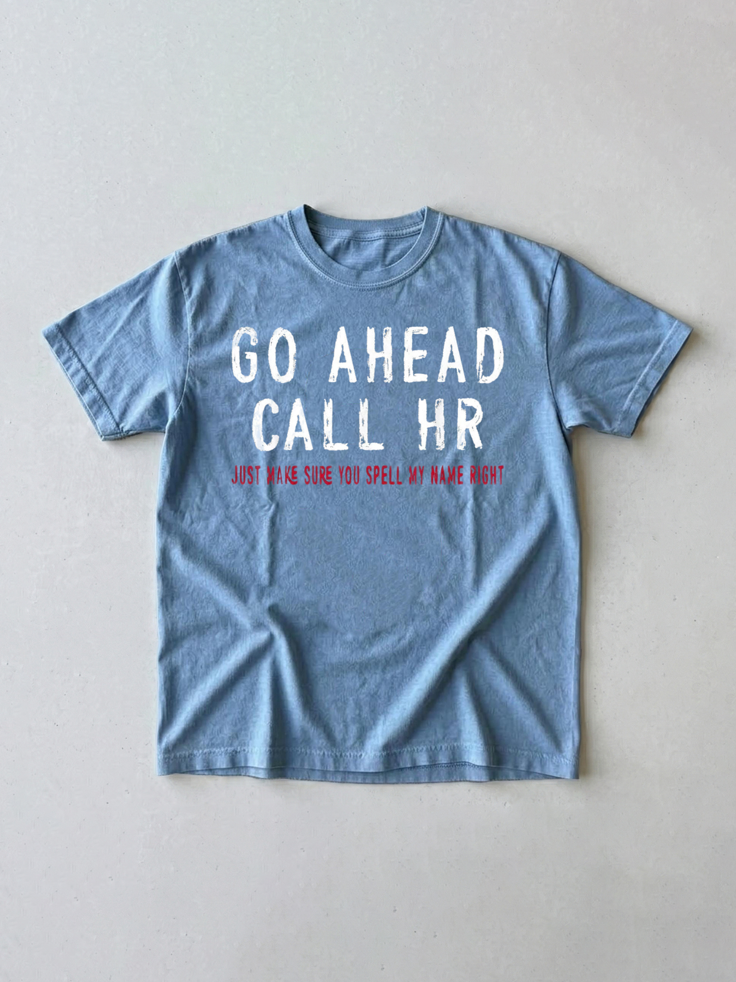 Go Ahead Call HR Shirt - Funny Sarcastic Office Coworker Gift T-Shirt