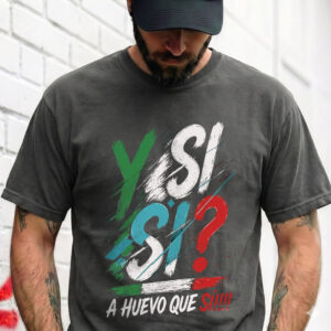 Y Si Si? A Huevo Que Si! Sweatshirt | Funny Mexican Slang Pullover
