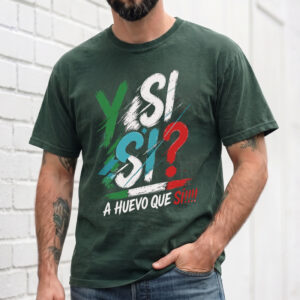 Y Si Si? A Huevo Que Si! Sweatshirt | Funny Mexican Slang Pullover