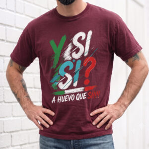 Y Si Si? A Huevo Que Si! Sweatshirt | Funny Mexican Slang Pullover