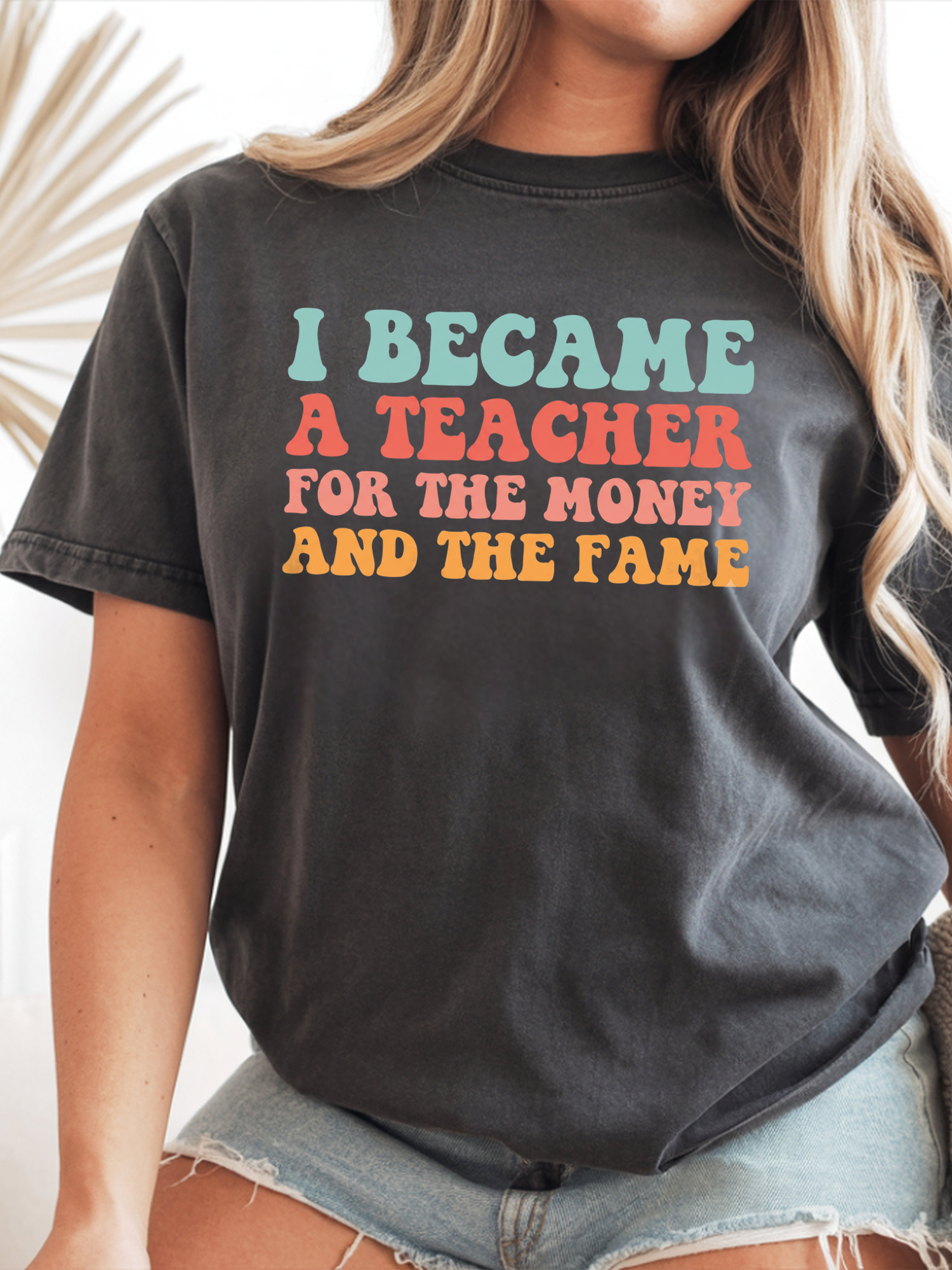 I Became A Teacher For The Money And Fame Shirt - Retro Tee