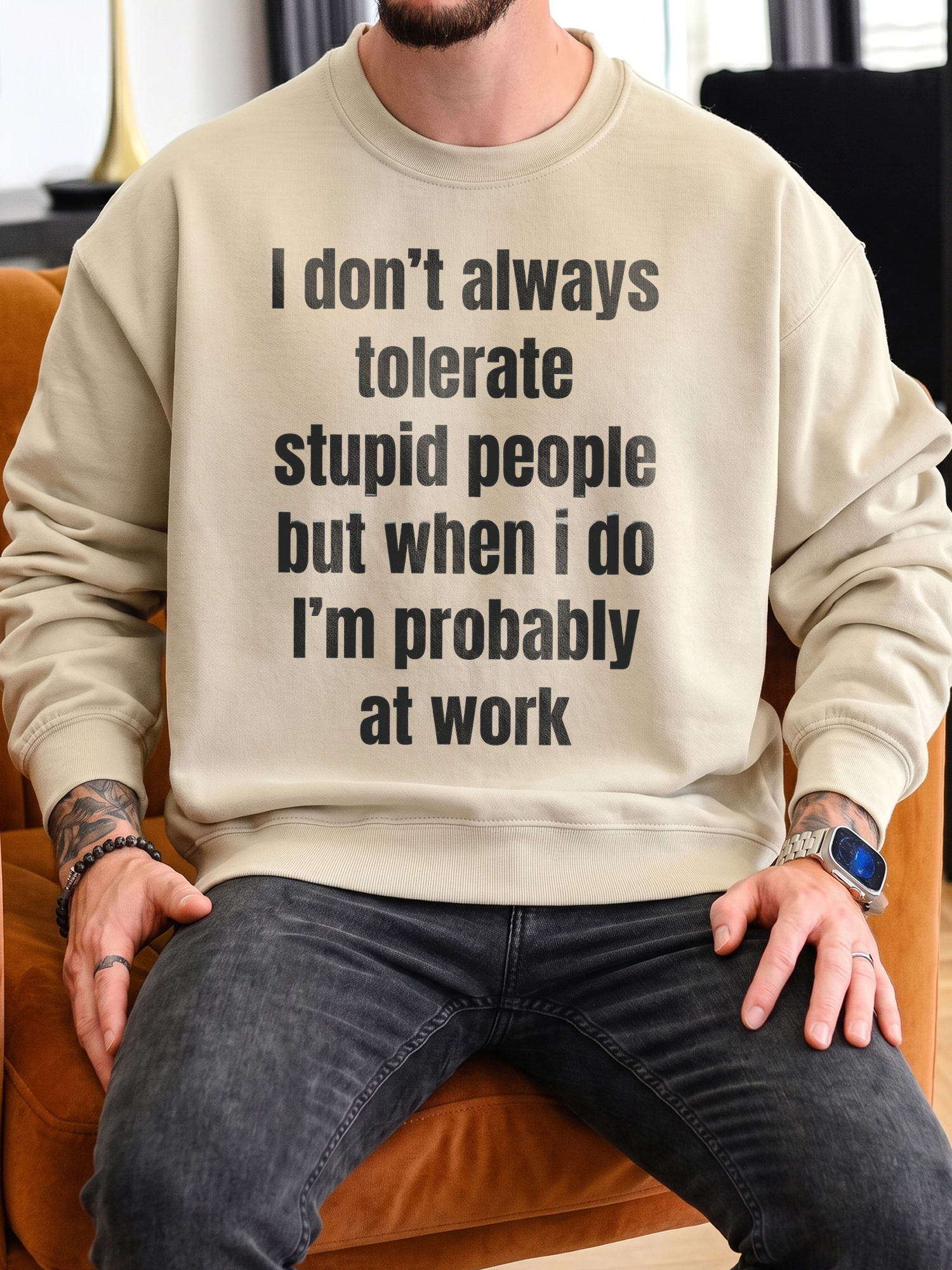Funny Work Sweatshirt: I Don't Always Tolerate Stupid People