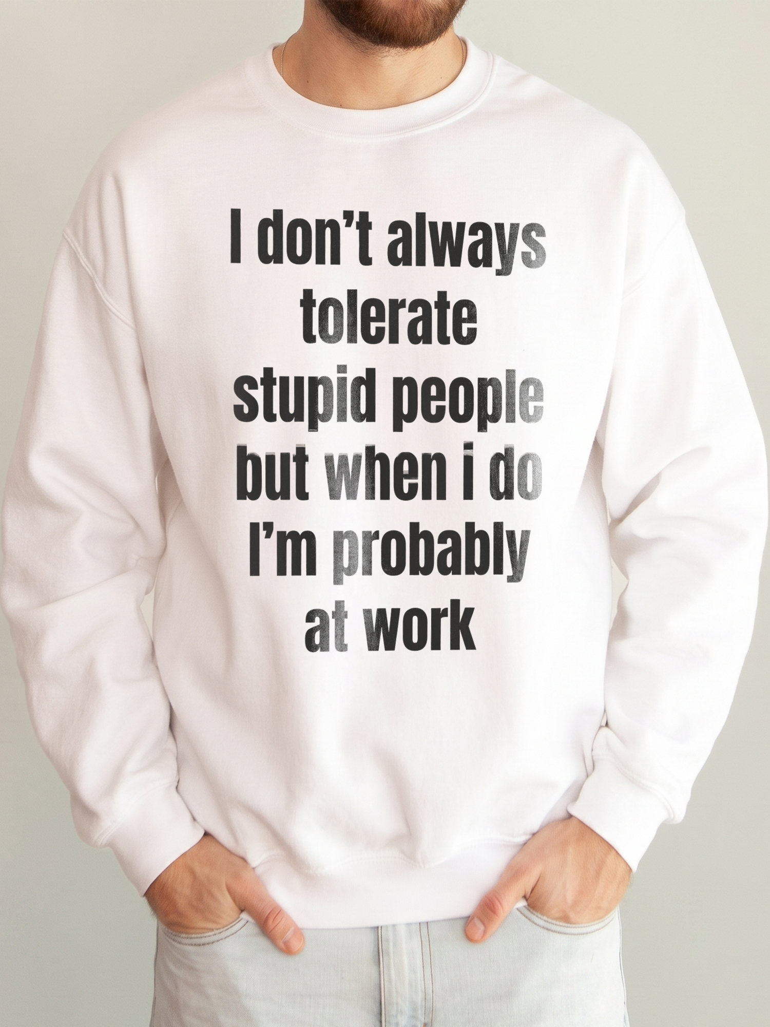 Funny Work Sweatshirt: I Don't Always Tolerate Stupid People